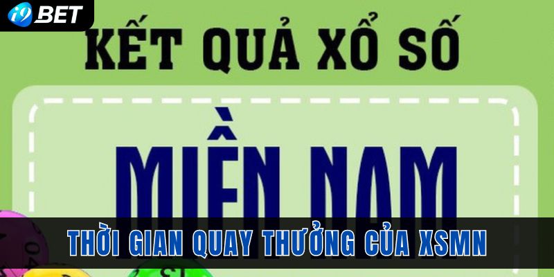 Thời gian quay thưởng của XSMN