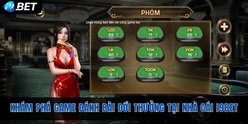 Khám phá game đánh bài đổi thưởng tại nhà cái I9bet