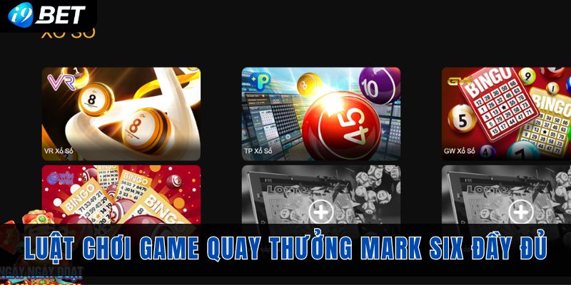 Luật chơi game quay thưởng Mark Six đầy đủ