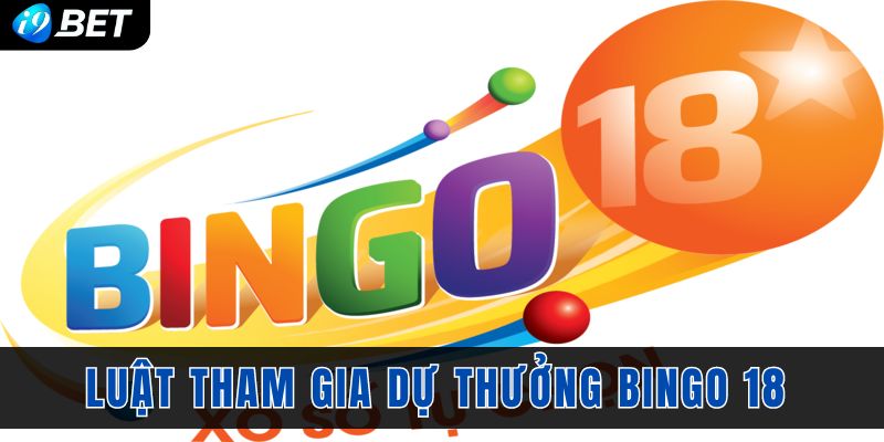 Luật tham gia dự thưởng siêu phẩm xổ số nhanh Bingo 18 