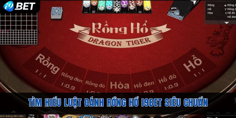 Tìm hiểu luật đánh rồng hổ I9bet siêu chuẩn