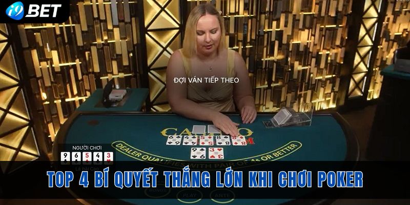 Top 4 bí quyết giúp người chơi thắng lớn khi chơi poker